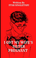 I Got My Wife's Sister Pregnant