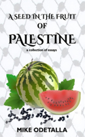 Seed In The Fruit Of Palestine: A collection of short essays