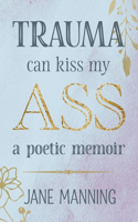 Trauma Can Kiss My Ass