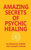 Amazing Secrets of Psychic Healing