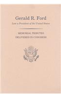 Memorial Services in the Congress of the United States and Tributes in Eulogy of Gerald R. Ford, Late President of the United States