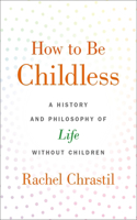 How to Be Childless