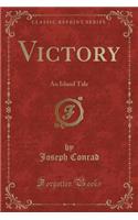 Victory: An Island Tale (Classic Reprint): An Island Tale (Classic Reprint)