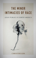 Minor Intimacies of Race: Asian Publics in North America