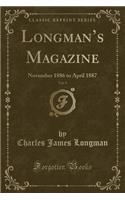 Longman's Magazine, Vol. 9: November 1886 to April 1887 (Classic Reprint): November 1886 to April 1887 (Classic Reprint)