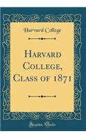 Harvard College, Class of 1871 (Classic Reprint)