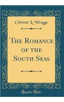The Romance of the South Seas (Classic Reprint)