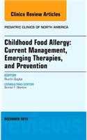 Childhood Food Allergy: Current Management, Emerging Therapies, and Prevention, an Issue of Pediatric Clinics