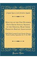 Minutes of the One Hundred Fifty-Sixth Annual Session of the Original Bear Creek Primitive Baptist Association: Held With Crooked Creek Church, Monroe, North Carolina, September 16, 17, 18, 1988 (Classic Reprint)