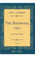 The Redwood, 1911, Vol. 11: Santa Clara College (Classic Reprint)