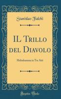 IL Trillo del Diavolo: Melodramma in Tre Atti (Classic Reprint)
