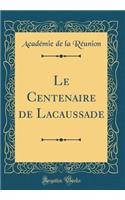 Le Centenaire de Lacaussade (Classic Reprint)