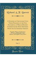 A Synopsis of Criticisms Upon Those Passages of the Old Testament, in Which Modern Commentators Have Differed From the Authorized Version, Vol. 3: Together With an Explanation of Various Difficulties in the Hebrew and English Texts; Part I