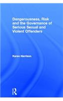 Dangerousness, Risk and the Governance of Serious Sexual and Violent Offenders