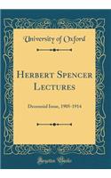 Herbert Spencer Lectures: Decennial Issue, 1905-1914 (Classic Reprint): Decennial Issue, 1905-1914 (Classic Reprint)