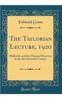 The Taylorian Lecture, 1920: Malherbe and the Classical Reaction in the Seventeenth Century (Classic Reprint)