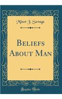 Beliefs About Man (Classic Reprint)
