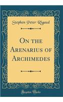 On the Arenarius of Archimedes (Classic Reprint)
