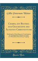 Charis, ein Beitrag zur Geschichte des Ältesten Christentums: Akademische Abhandlung mit Genehmigung der Theologischen Fakultät zu Upsala zur Offentlichen Beurteilung Vorgelegt (Classic Reprint)