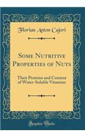 Some Nutritive Properties of Nuts: Their Proteins and Content of Water-Soluble Vitamine (Classic Reprint)
