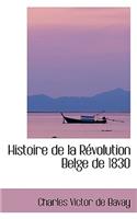 Histoire de La Revolution Belge de 1830