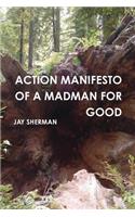 Action Manifesto of a Madman for Good