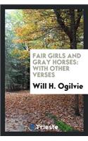 Fair Girls and Gray Horses: With Other Verses ...: With Other Verses ...