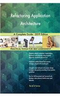 Refactoring Application Architecture A Complete Guide - 2019 Edition