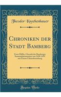 Chroniken Der Stadt Bamberg: Erste HÃ¤lfte, Chronik Des Bamberger ImmunitÃ¤tenstreites Von 1430-1435 Mit Einem Urkundenanhang (Classic Reprint)