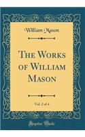 The Works of William Mason, Vol. 2 of 4 (Classic Reprint)