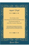 AusfÃ¼hrliches Grammatisch-Orthographisches Nachschlagebuch Der Deutschen Sprache: Mit EinschluÃ? Der GebrÃ¤uchlicheren FremdwÃ¶rter, Angabe Der Schwierigeren Silbentrennungen Und Der Interpunktionsregeln, Zum TÃ¤glichen Gebrauch FÃ¼r Jedermann; Na: Mit EinschluÃ? Der GebrÃ¤uchlicheren FremdwÃ¶rter, Angabe Der Schwierigeren Silbentrennungen Und Der Interpunktionsregeln, Zum TÃ¤glichen Gebrauch F