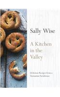A Kitchen in the Valley: Delicious Recipes from a Tasmanian Farmhouse