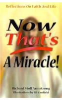 Now That's a Miracle: Reflections on Faith and Life: (English)