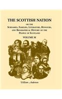 Scottish Nation; Or the Surnames, Families, Literature, Honours, and Biographical History of the People of Scotland