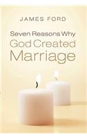 Seven Reasons Why God Created Marriage