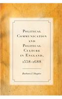 Political Communication and Political Culture in England, 1558-1688