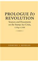 Prologue to Revolution: Sources and Documents on the Stamp ACT Crisis, 1764-1766