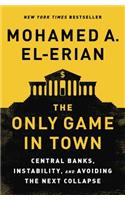 The Only Game in Town: Central Banks, Instability, and Avoiding the Next Collapse