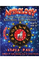 ASTROLOGY - How to find your Soul-Mate, Stars and Destiny - ARIES MAR 21- APR 20