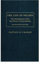 The Life of Nelson: The Embodiment of the Sea Power of Great Britain