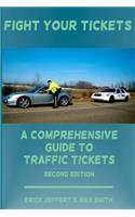 Fight Your Tickets (2nd Edition): A Comprehensive Guide to Traffic Tickets: A Comprehensive Guide to Traffic Tickets