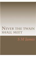Never the twain shall meet