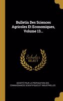 Bulletin Des Sciences Agricoles Et Economiques, Volume 13...