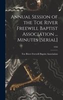 Annual Session of the Toe River Freewill Baptist Association ... Minutes [serial]; 1956