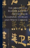 Analytical Reader. A Short Method for Learning to Read and Write Chinese