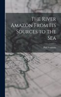 River Amazon From Its Sources to the Sea