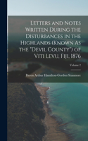 Letters and Notes Written During the Disturbances in the Highlands (Known As the Devil County) of Viti Levu, Fiji, 1876; Volume 2