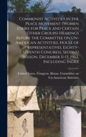 Communist Activities in the Peace Movement (Women Strike for Peace and Certain Other Groups) Hearings Before the Committee on Un-American Activities, House of Representatives, Eighty-seventh Congress, Second Session. December 11-13, 1962, Including