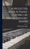 Neglected Sense in Piano-playing / by Daniel Gregory Mason