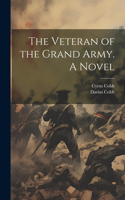 Veteran of the Grand Army. A Novel